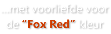 …met voorliefde voor de “Fox Red” kleur
